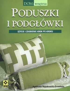 Poduszki i podgłówki. Szycie i zdobienie