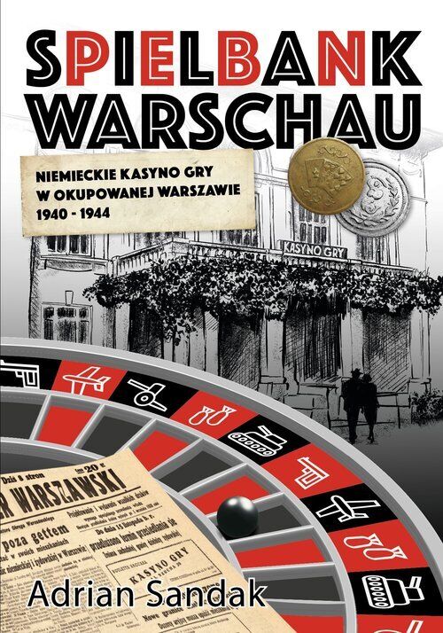 Spielbank Warschau. Niemieckie kasyno gry w okupowanej Warszawie 1940-1944
