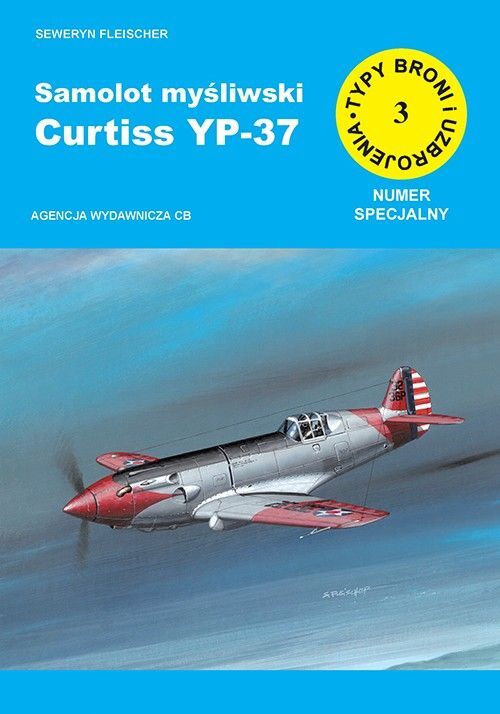 Samolot myśliwski Curtiss YP-37. Seria Typy broni i uzbrojenia. Numer specjalny Zeszyt 3