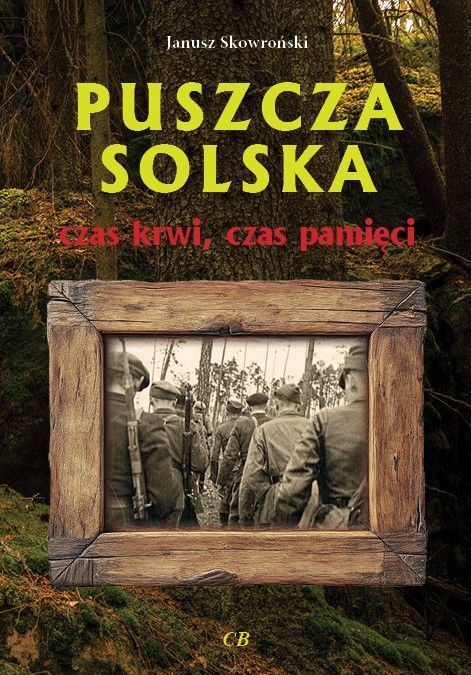 Puszcza Solska. Czas krwi, czas pamięci