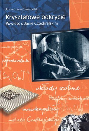 Kryształowe odkrycie. Powieść o Janie Czochralskim