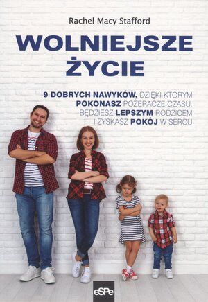 Wolniejsze życie. 9 dobrych nawyków, dzięki którym pokonasz pożeracze czasu, będziesz lepszym rodzicem i zyskasz pokój w sercu