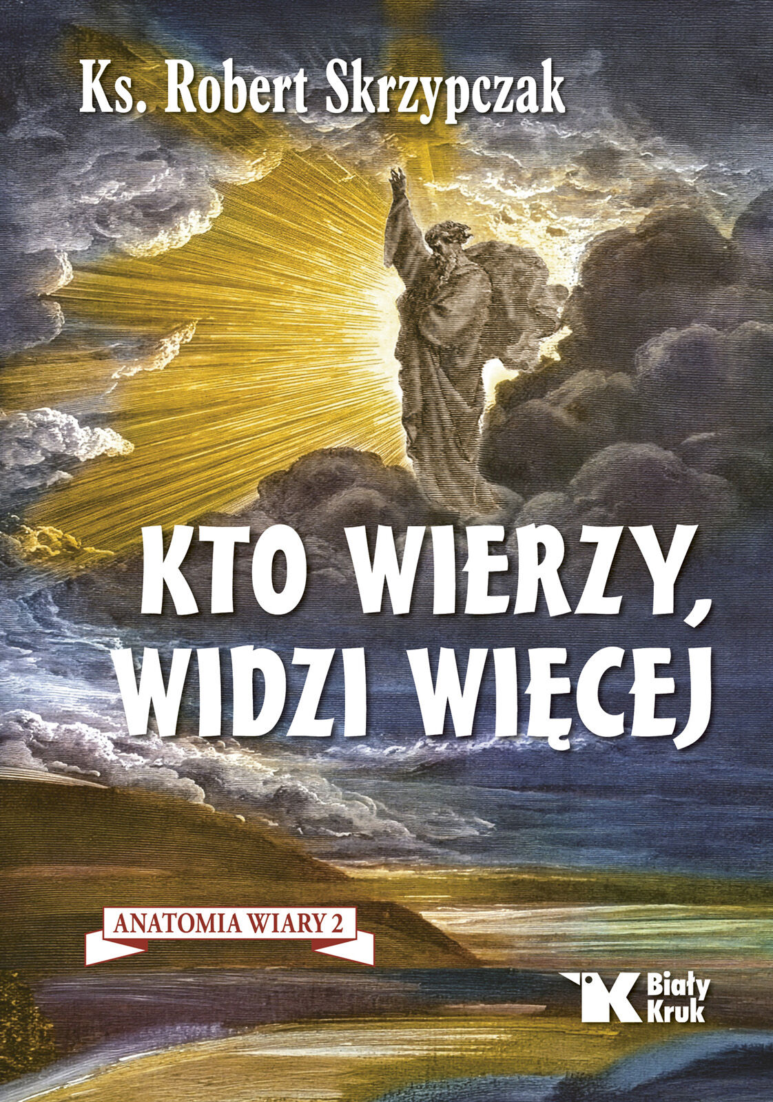 Kto wierzy, widzi więcej. Anatomia wiary 2
