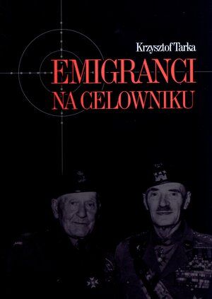 Emigranci na celowniku. Władze Polski Ludowej wobec wychodźstwa