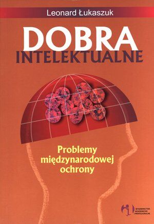 Dobra intelektualne. Problemy międzynarodowej ochrony