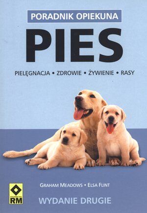 Pies. Pielęgnacje, zdrowie, żywienie, rasy