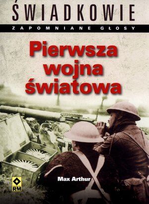 Pierwsza wojna światowa. Świadkowie. Zapomniane głosy