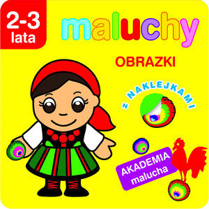Maluchy. Obrazki z naklejkami. Akademia malucha 2-3 lata