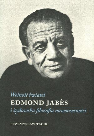 Wolność świateł. Edmond Jabes i żydowska filozofia nowoczesności