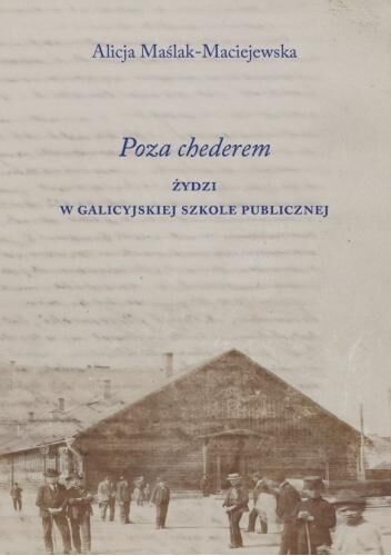 Poza chederem. Żydzi w galicyjskiej szkole publicznej