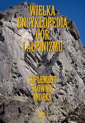 Wielka encyklopedia gór i alpinizmu. Tom 7. Suplement, słownik i indeks