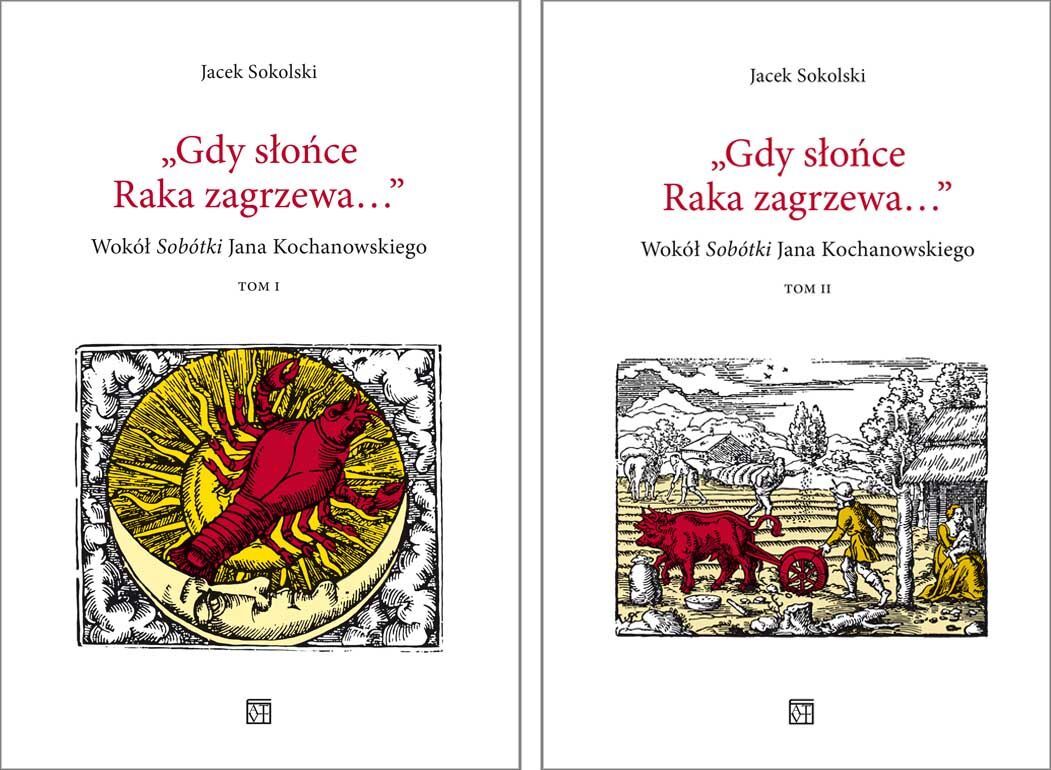 Gdy słońce Raka zagrzewa... Wokół „Sobótki` Jana Kochanowskiego. Tomy 1 i 2