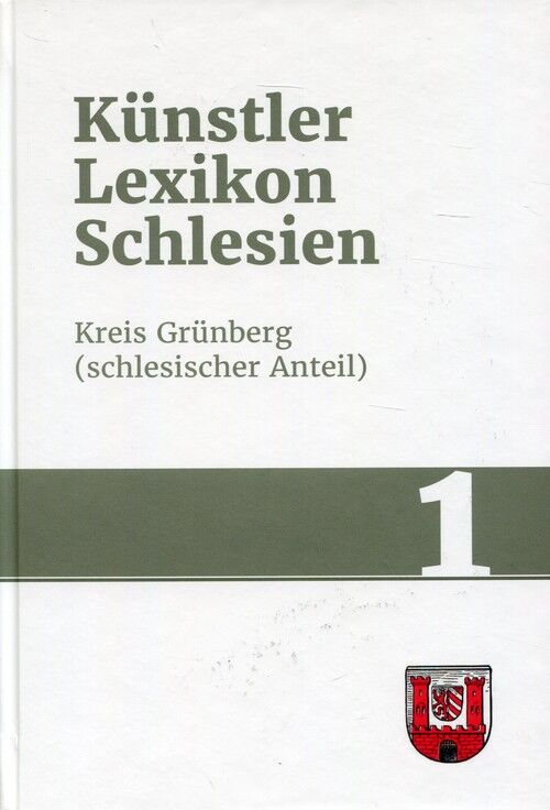 Künstlerlexikon Schlesien. Der bildenden Künstler und Kunsthandwerker Schlesiens