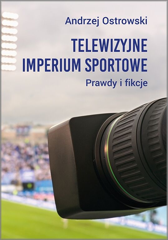 Telewizyjne imperium sportowe. Prawdy i fikcje