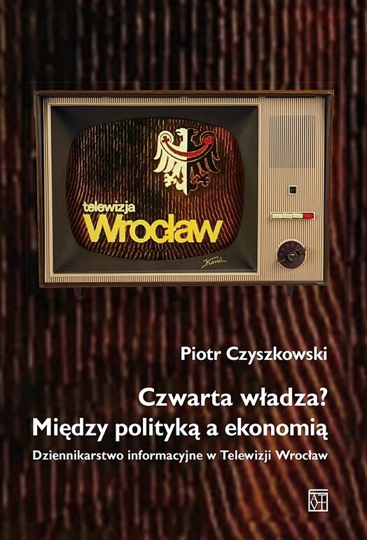 Czwarta władza? Między polityką a ekonomią