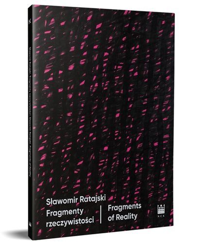 Sławomir Ratajski. Fragmenty rzeczywistości / Fragments of Reality