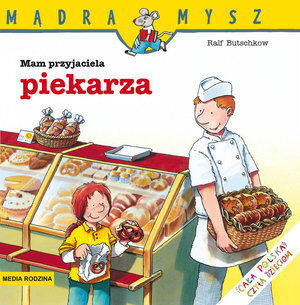 Mądra Mysz. Mam przyjaciela piekarza