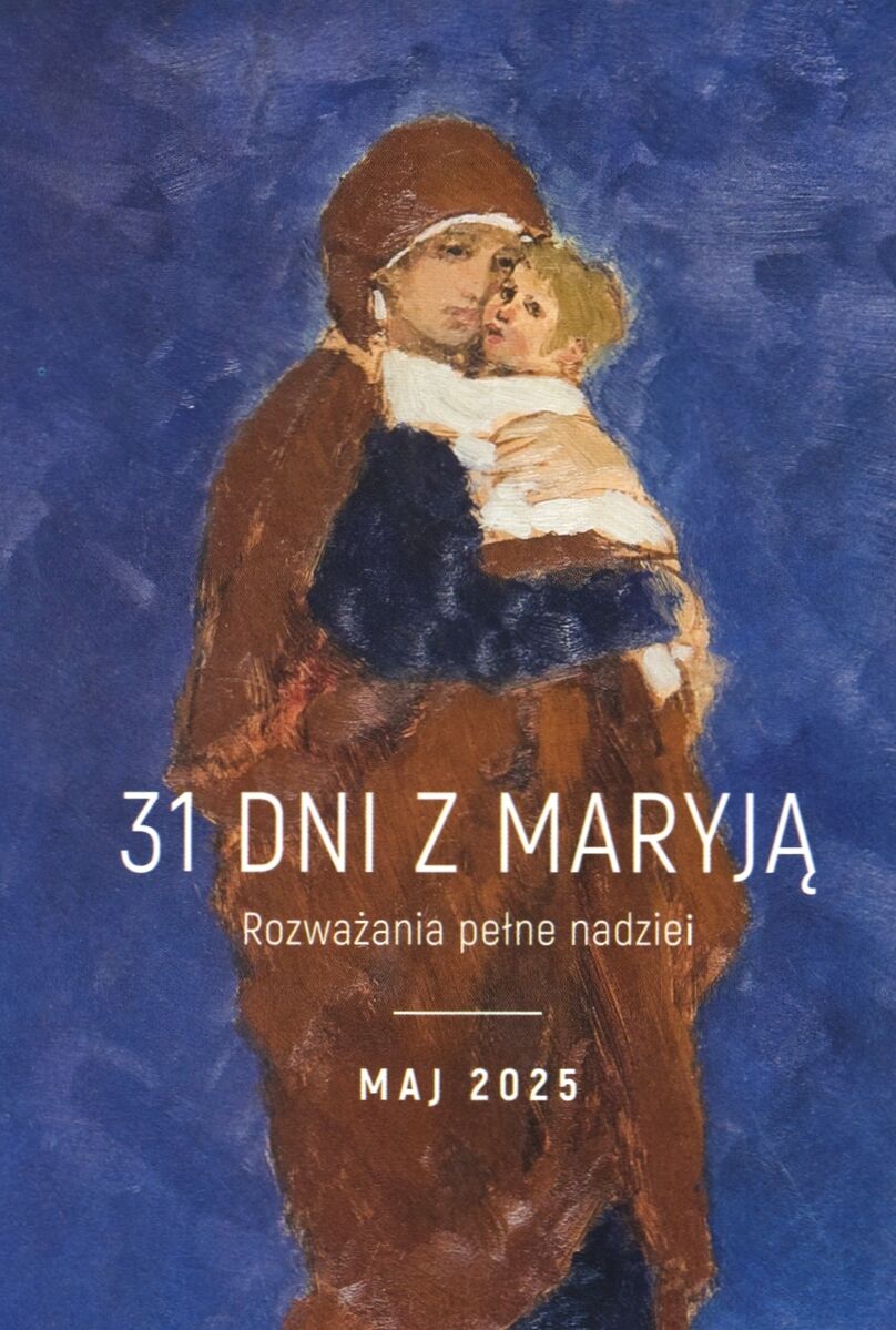 31 dni z Maryją. Rozważania pełne nadziei. Maj 2025
