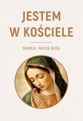Jestem w Kościele. Maryja. Matka Boża