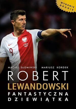 Robert Lewandowski. Fantastyczna dziewiątka (wydanie drugie)