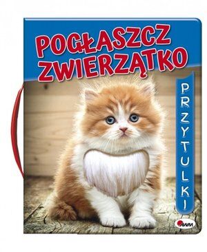 Przytulki. Pogłaszcz zwierzątko