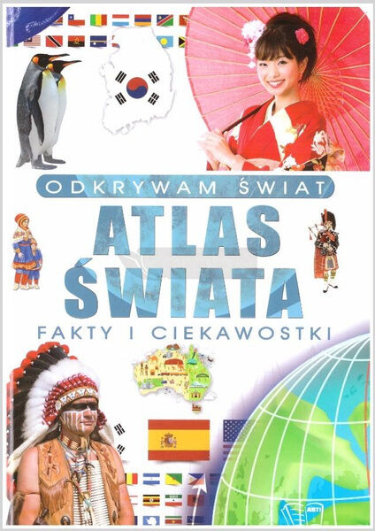 Odkrywam świat. Atlas Świata fakty i ciekawostki