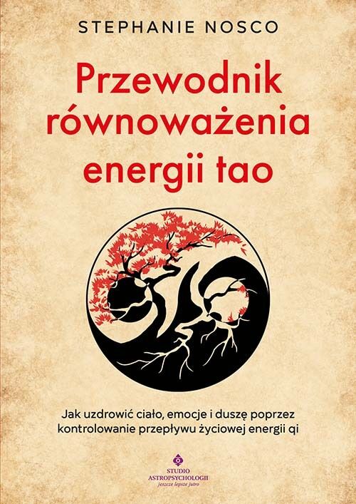 Przewodnik równoważenia energii tao.  Jak uzdrowić ciało, emocje i duszę poprzez kontrolowanie przepływu życiowej energii qi