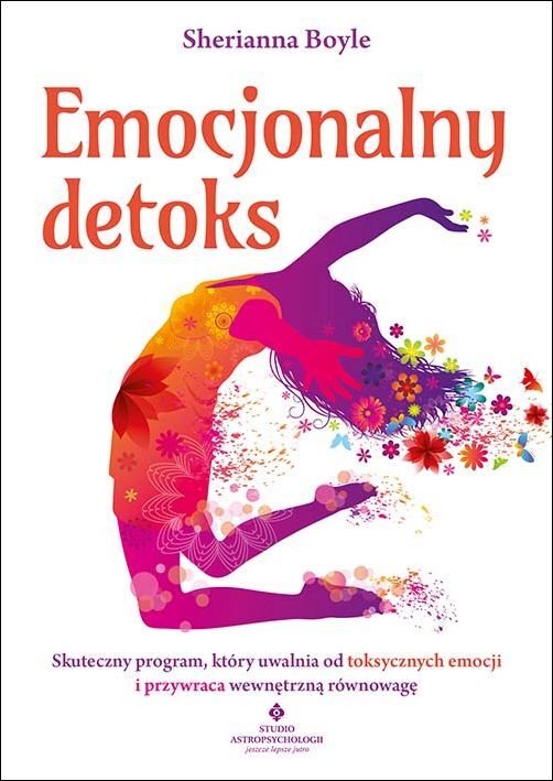 Emocjonalny detoks. Skuteczny program, który uwalnia od toksycznych emocji i przywraca wewnętrzną równowagę