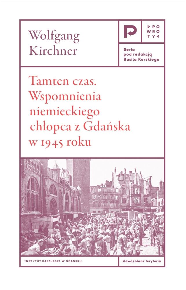 Tamten czas. Wspomnienia niemieckiego chłopca z Gdańska w 1945 roku