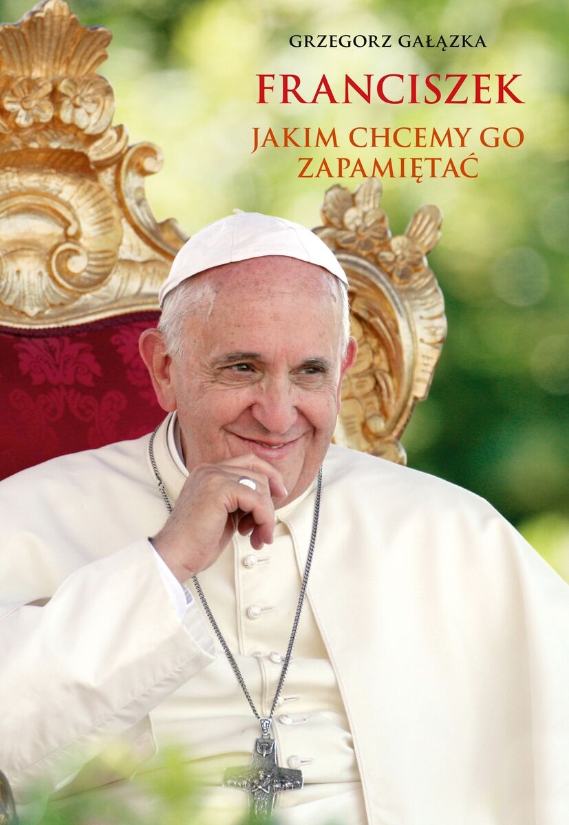 Franciszek, jakim chcemy go zapamiętać