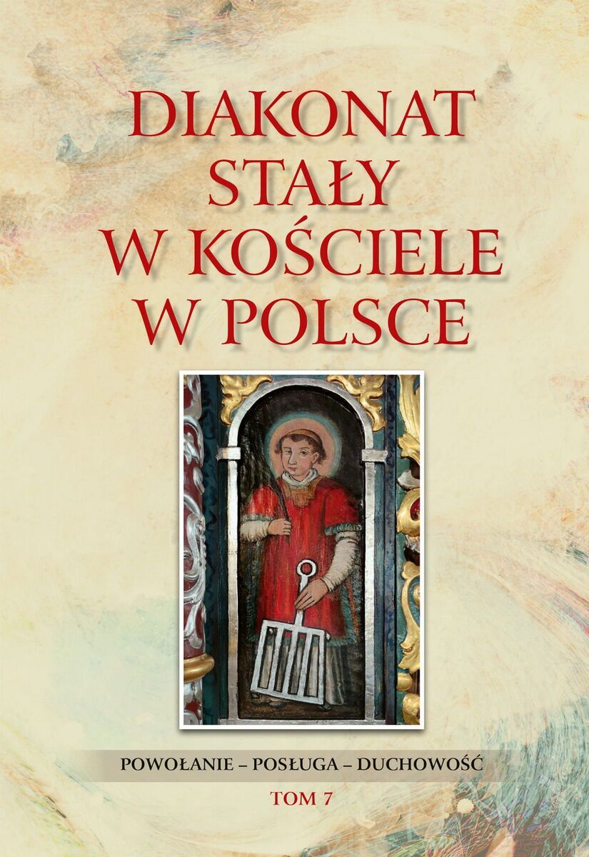 Diakonat stały w Kościele w Polsce. Powołanie – posługa – duchowość. Tom 7
