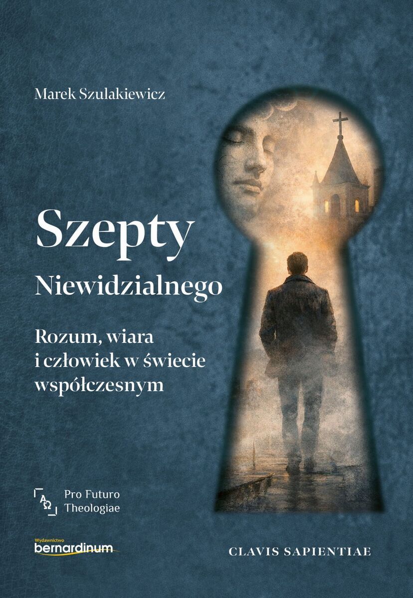 Szepty Niewidzialnego. Rozum, wiara i człowiek w świecie współczesnym