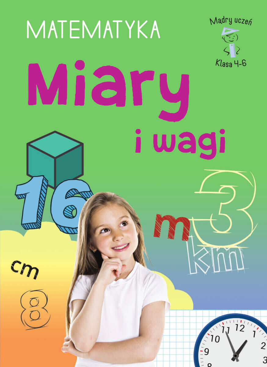 Mądry uczeń. Matematyka. Klasa 4-6. Miary i wagi