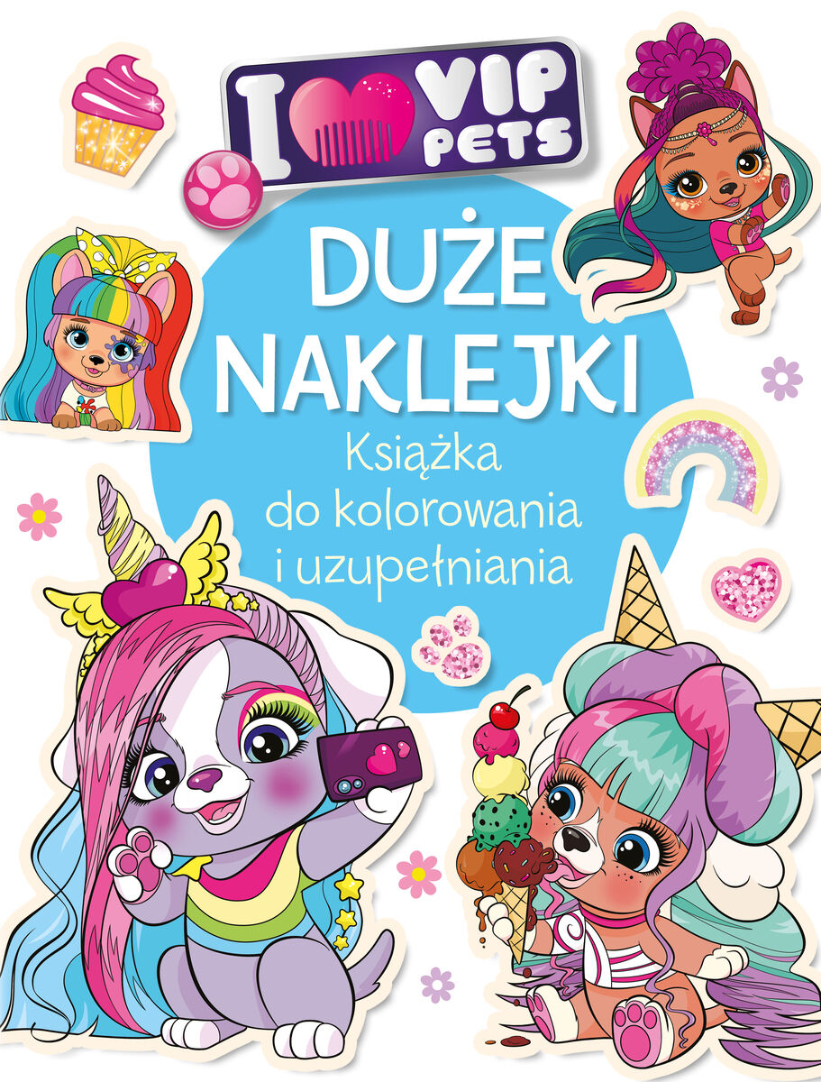 Duże naklejki. Książka do kolorowania i uzupełniania. I love VIP Pets