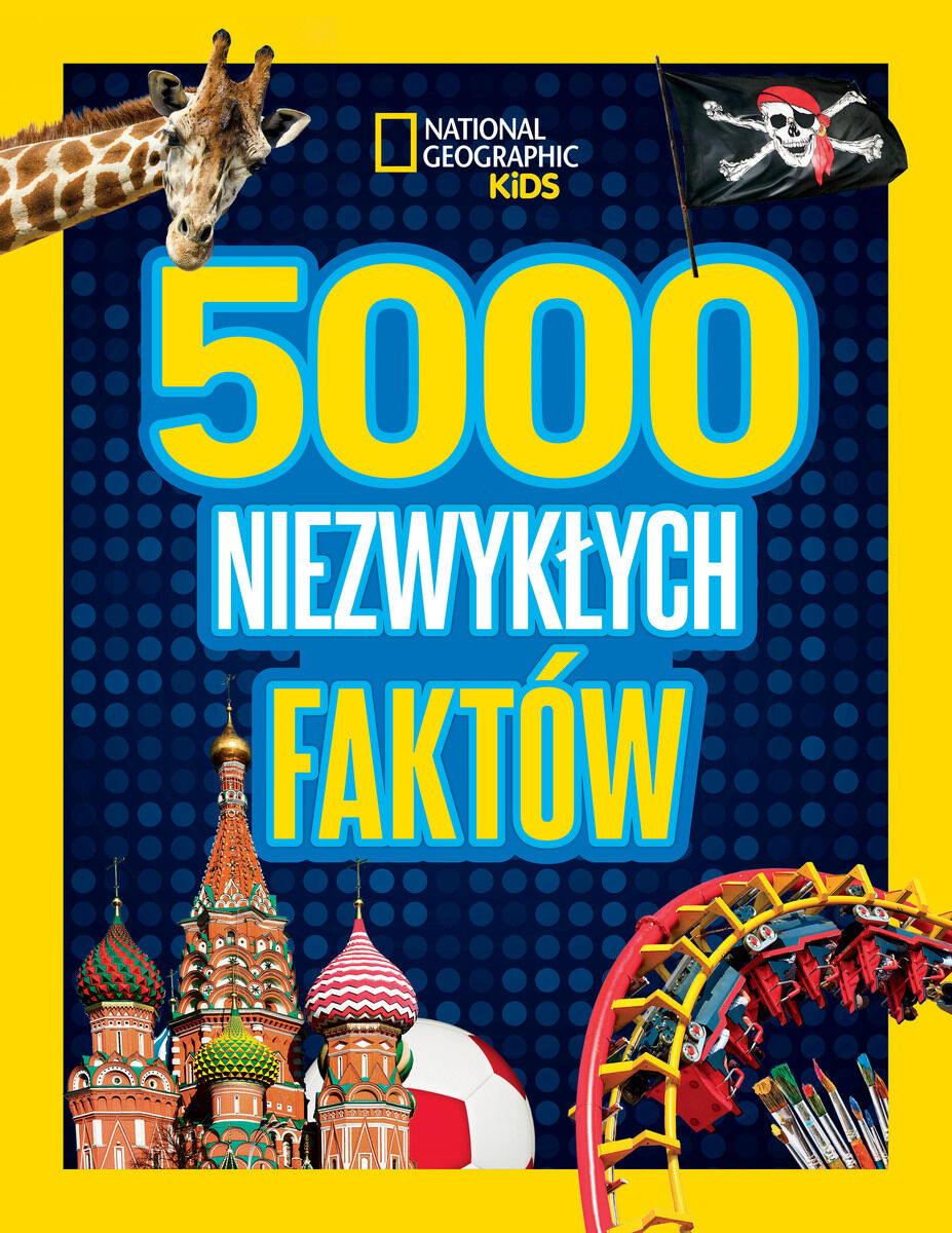 National Geographic Kids. 5000 niezwykłych faktów