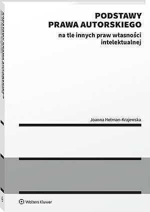 Podstawy prawa autorskiego na tle innych praw własności intelektualnej