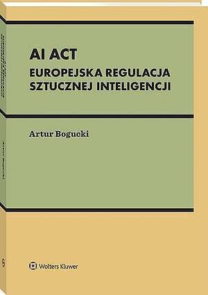 AI Act. Europejska regulacja sztucznej inteligencji