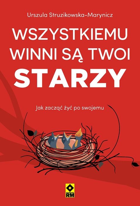 Wszystkiemu winni są twoi starzy. Jak zacząć żyć po swojemu
