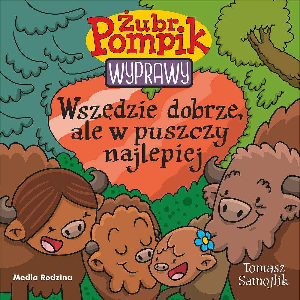 Wszędzie dobrze, ale w puszczy najlepiej. Żubr Pompik. Wyprawy. Tom 23