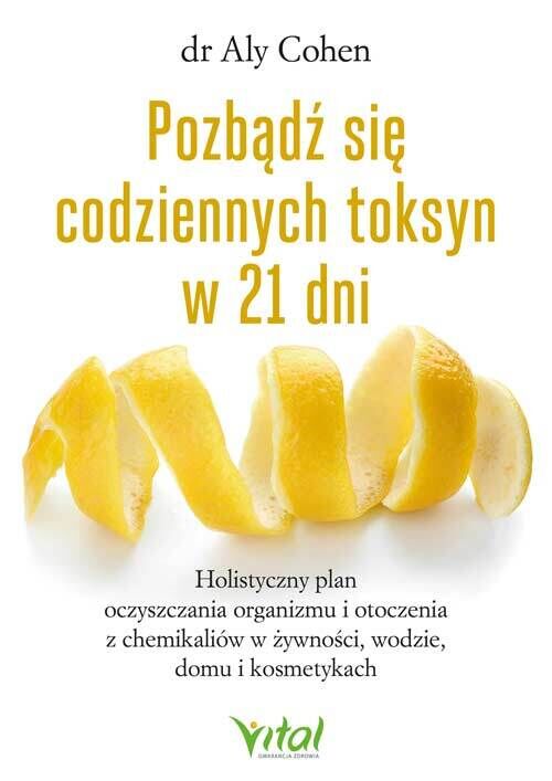Pozbądź się codziennych toksyn w 21 dni. Holistyczny plan oczyszczania organizmu