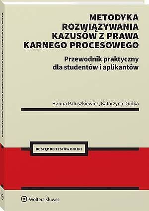 Metodyka rozwiązywania kazusów z prawa karnego procesowego. Przewodnik praktyczny dla studentów i ap