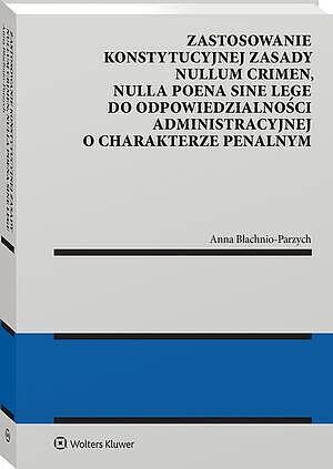 Zastosowanie konstytucyjnej zasady nullum crimen, nulla poena sine lege do odpowiedzialności administracyjnej