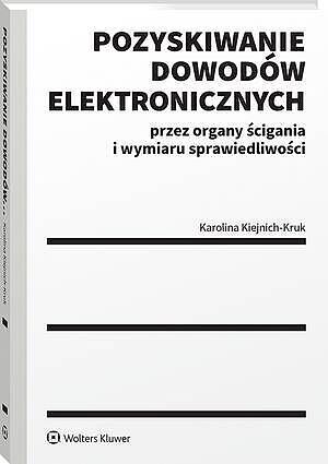 Pozyskiwanie dowodów elektronicznych przez organy ścigania i wymiaru sprawiedliwości