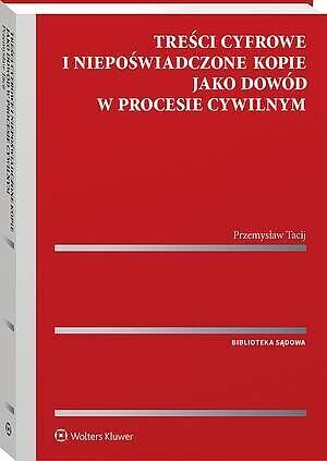 Treści cyfrowe i niepoświadczone kopie jako dowód w procesie cywilnym