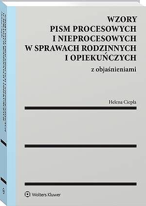 Wzory pism procesowych i nieprocesowych w sprawach rodzinnych i opiekuńczych z objaśnieniami