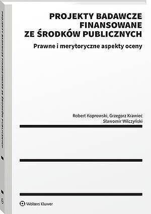 Projekty badawcze finansowane ze środków publicznych. Prawne i merytoryczne aspekty oceny