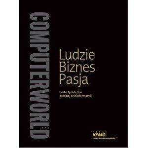 Ludzie, biznes, pasja. Portrety liderów polskiej teleinformatyki