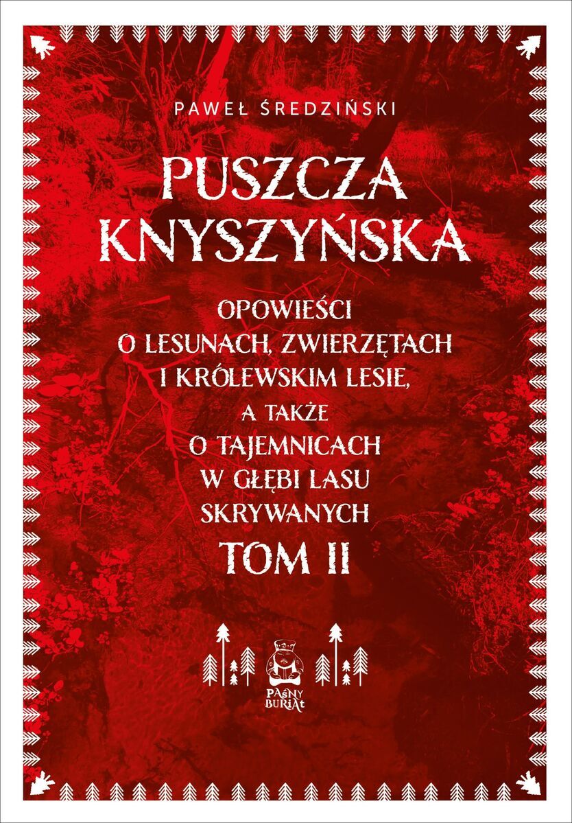 Puszcza Knyszyńska. Opowieści o lesunach, zwierzętach i królewskim lesie, a także o tajemnicach w głębi lasu skrywanych. Tom 2