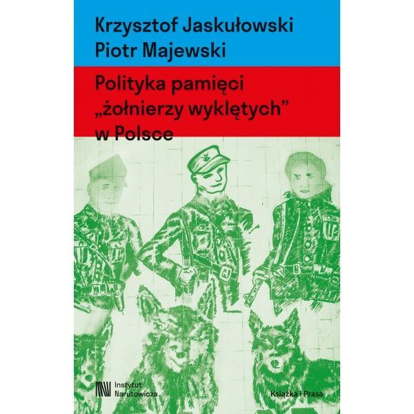 Polityka pamięci `żołnierzy wyklętych` w Polsce. Nacjonalizm autorytarny, hegemonia i emocje