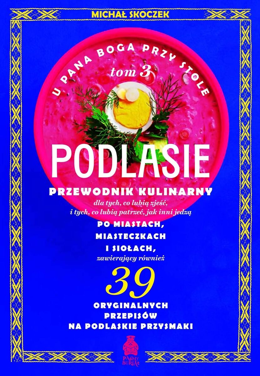 U Pana Boga przy stole. Podlasie. Tom 3. Przewodnik kulinarny po miastach, miasteczkach i siołach